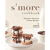 S'more Cookbook: Delicious Desserts S'more Recipes S'more Cookbook: Delicious Desserts S'more Recipes Paperback