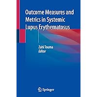Outcome Measures and Metrics in Systemic Lupus Erythematosus Outcome Measures and Metrics in Systemic Lupus Erythematosus Paperback Kindle