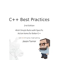 C++ Best Practices: 45ish Simple Rules with Specific Action Items for Better C++ (With Color Syntax Highlighting) C++ Best Practices: 45ish Simple Rules with Specific Action Items for Better C++ (With Color Syntax Highlighting) Paperback