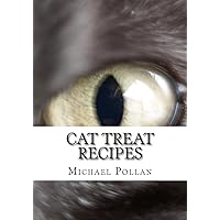 Cat Treat Recipes: Homemade Cat Treats, Natural Cat Treats and How to Make Cat Treats Cat Treat Recipes: Homemade Cat Treats, Natural Cat Treats and How to Make Cat Treats Paperback