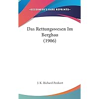 Das Rettungswesen Im Bergbau (1906) (English and German Edition) Das Rettungswesen Im Bergbau (1906) (English and German Edition) Hardcover Kindle Paperback