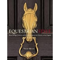 Equestrian Style: Home Design, Couture, and Collections from the Eclectic to the Elegant Equestrian Style: Home Design, Couture, and Collections from the Eclectic to the Elegant Hardcover