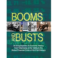 Booms and Busts: An Encyclopedia of Economic History from the First Stock Market Crash of 1792 to the Current Global Economic Crisis: An Encyclopedia ... of 1792 to the Current Global Economic Crisis Booms and Busts: An Encyclopedia of Economic History from the First Stock Market Crash of 1792 to the Current Global Economic Crisis: An Encyclopedia ... of 1792 to the Current Global Economic Crisis Hardcover Kindle