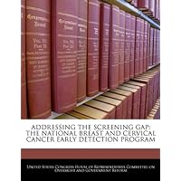 ADDRESSING THE SCREENING GAP: THE NATIONAL BREAST AND CERVICAL CANCER EARLY DETECTION PROGRAM
