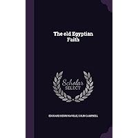 The old Egyptian Faith The old Egyptian Faith Hardcover Paperback