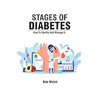 Stages of Diabetes : How To Identify And Manage It Stages of Diabetes : How To Identify And Manage It Kindle Paperback