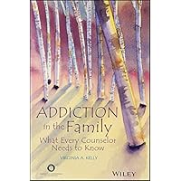 Addiction in the Family: What Every Counselor Needs to Know Addiction in the Family: What Every Counselor Needs to Know Paperback Kindle