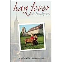 Hay Fever: How Chasing a Dream on a Vermont Farm Changed My Life Hay Fever: How Chasing a Dream on a Vermont Farm Changed My Life Kindle Hardcover