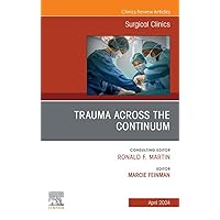 Trauma Across the Continuum, An Issue of Surgical Clinics, E-Book (The Clinics: Surgery) Trauma Across the Continuum, An Issue of Surgical Clinics, E-Book (The Clinics: Surgery) Kindle Hardcover