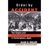 Order By Accident: The Origins And Consequences Of Group Conformity In Contemporary Japan Order By Accident: The Origins And Consequences Of Group Conformity In Contemporary Japan Kindle Hardcover Paperback