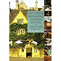 Buying and Running a Small Hotel : The Complete Guide to Setting Up and Managing Your Own Hotel, Guest House or B and B Buying and Running a Small Hotel : The Complete Guide to Setting Up and Managing Your Own Hotel, Guest House or B and B Paperback