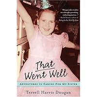That Went Well: Adventures in Caring for My Sister That Went Well: Adventures in Caring for My Sister Hardcover