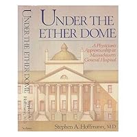 Under the Ether Dome: A Physician's Apprenticeship at Massachusetts General Hospital Under the Ether Dome: A Physician's Apprenticeship at Massachusetts General Hospital Hardcover