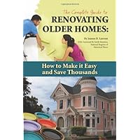 The Complete Guide to Renovating Older Homes: How to Make It Easy and Save Thousands The Complete Guide to Renovating Older Homes: How to Make It Easy and Save Thousands Kindle Paperback