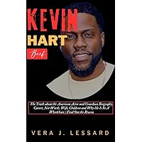 KEVIN HART BOOK: The Truth about the American Actor and Comedian Biography, Career, Net Worth, Wife, Children and Why He Is In A Wheelchair / Find Out the Reason (BIOGRAPHY OF RICH AND FAMOUS PEOPLE) KEVIN HART BOOK: The Truth about the American Actor and Comedian Biography, Career, Net Worth, Wife, Children and Why He Is In A Wheelchair / Find Out the Reason (BIOGRAPHY OF RICH AND FAMOUS PEOPLE) Kindle Hardcover Paperback