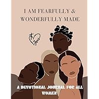 I Am Fearfully & Wonderfully Made: A Devotional Journal For All Women I Am Fearfully & Wonderfully Made: A Devotional Journal For All Women Paperback