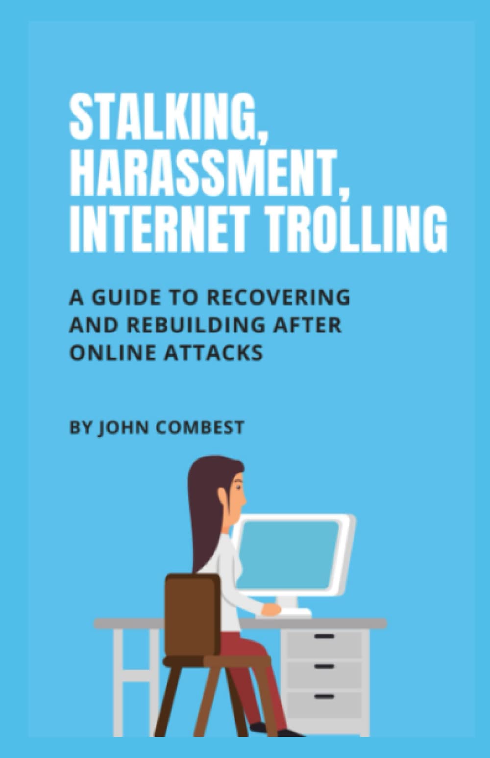 Stalking, Harassment, Internet Trolling: A Guide to Recovering and Rebuilding After Online Attacks