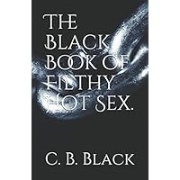The Black Book of Filthy Hot Sex. The Black Book of Filthy Hot Sex. Paperback Kindle