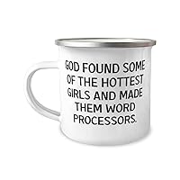God Found Some Of The Hottest Girls. Word processor 12oz Camper Mug, Sarcasm Word processor Gifts, For Coworkers from Friends, Humorous gift, Funny present, Gag gift, Joke gift, Comical gift