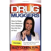 Drug Muggers: How To Keep Your Medicine From Stealing the Life Out of You Drug Muggers: How To Keep Your Medicine From Stealing the Life Out of You Paperback Mass Market Paperback
