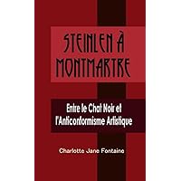 Steinlen à Montmartre: Entre le Chat Noir et l'Anticonformisme Artistique (French Edition) Steinlen à Montmartre: Entre le Chat Noir et l'Anticonformisme Artistique (French Edition) Kindle Paperback