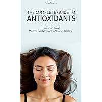 Hyaluronan Secrets: Maximizing its Impact in Skincare Routines (The Complete Guide to Antioxidants Book 1)