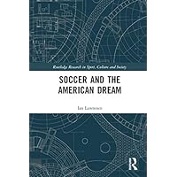Soccer and the American Dream (Routledge Research in Sport, Culture and Society) Soccer and the American Dream (Routledge Research in Sport, Culture and Society) Kindle Hardcover Paperback