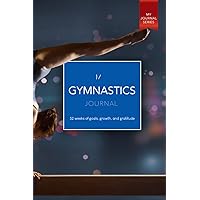 My Gymnastics Journal: 52 weeks of goals, growth, and gratitude My Gymnastics Journal: 52 weeks of goals, growth, and gratitude Paperback Hardcover