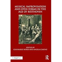 Musical Improvisation and Open Forms in the Age of Beethoven Musical Improvisation and Open Forms in the Age of Beethoven Kindle Hardcover Paperback