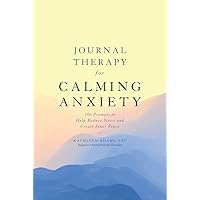 Journal Therapy for Calming Anxiety: 366 Prompts to Help Reduce Stress and Create Inner Peace (Volume 1) Journal Therapy for Calming Anxiety: 366 Prompts to Help Reduce Stress and Create Inner Peace (Volume 1) Paperback