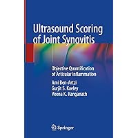 Ultrasound Scoring of Joint Synovitis: Objective Quantification of Articular Inflammation Ultrasound Scoring of Joint Synovitis: Objective Quantification of Articular Inflammation Hardcover Kindle Paperback