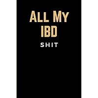 All My IBD Shit: Funny Daily Food Sensitivity Journal | Pain Assessment Diary, Symptom Tracker & Food Log for Ulcerative Colitis, Crohns, IBS, Celiac ... & Other Digestive Disorders for Men & Women
