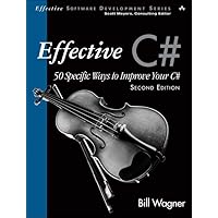 Effective C#: 50 Specific Ways to Improve Your C# (Effective Software Development Series) Effective C#: 50 Specific Ways to Improve Your C# (Effective Software Development Series) Paperback