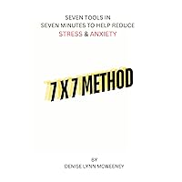 The 7x7 Method: Seven Tools in Seven Minutes to Help Reduce Stress & Anxiety