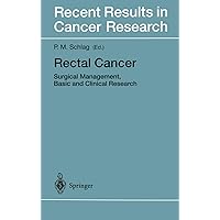 Rectal Cancer: Surgical Management, Basic and Clinical Research (Recent Results in Cancer Research) Rectal Cancer: Surgical Management, Basic and Clinical Research (Recent Results in Cancer Research) Hardcover Paperback