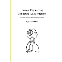 Prompt Engineering Unveiled: Mastering AI Interactions Handbook: An Educational Journey through 20 Pages of Essential Techniques, Strategies, and Emerging Trends - Paperback Edition