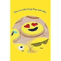 How to make Emoji Pops and cakes How to make Emoji Pops and cakes Paperback