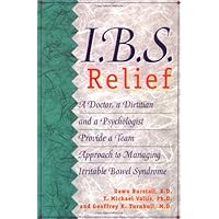 I.B.S. Relief: A Doctor, a Dietitian, and a Psychologist Provide a Team Approach to Managing Irritable Bowel Syndrome I.B.S. Relief: A Doctor, a Dietitian, and a Psychologist Provide a Team Approach to Managing Irritable Bowel Syndrome Paperback Kindle Mass Market Paperback