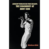 Arrow Through the Heart (hardback): The Biography of Andy Gibb Arrow Through the Heart (hardback): The Biography of Andy Gibb Hardcover Kindle Audible Audiobook Paperback Audio CD