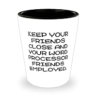 Word processor Gifts For Coworkers, KEEP YOUR FRIENDS CLOSE AND, Unique Idea Word processor Shot Glass, Ceramic Cup From Friends, Gift ideas for word processors, Word processor gift guide, Best gifts