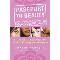 Passport to Beauty: Secrets and Tips from Around the World for Becoming a Global Goddess Passport to Beauty: Secrets and Tips from Around the World for Becoming a Global Goddess Kindle Paperback