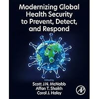 Modernizing Global Health Security to Prevent, Detect, and Respond Modernizing Global Health Security to Prevent, Detect, and Respond Paperback Kindle