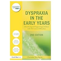 Dyspraxia in the Early Years: Identifying and Supporting Children with Movement Difficulties (nasen spotlight) Dyspraxia in the Early Years: Identifying and Supporting Children with Movement Difficulties (nasen spotlight) Kindle Hardcover Paperback