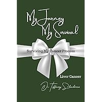 My Journey, My Survival: Surviving My Cancer Process - Liver Cancer My Journey, My Survival: Surviving My Cancer Process - Liver Cancer Paperback