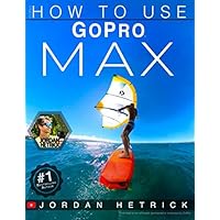 GoPro: How To Use GoPro MAX GoPro: How To Use GoPro MAX Paperback Kindle