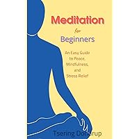 Meditation for Beginners: An Easy Guide to Peace, Mindfulness, and Stress Relief