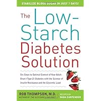 The Low-Starch Diabetes Solution: Six Steps to Optimal Control of Your Adult-Onset (Type 2) Diabetes The Low-Starch Diabetes Solution: Six Steps to Optimal Control of Your Adult-Onset (Type 2) Diabetes Paperback Kindle