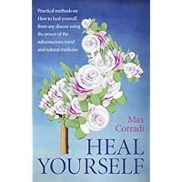 Heal Yourself: Practical Methods On How to Heal Yourself From Any Disease Using the Power of the Subconscious Mind and Natural Medicine. Heal Yourself: Practical Methods On How to Heal Yourself From Any Disease Using the Power of the Subconscious Mind and Natural Medicine. Kindle Paperback