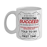 Human Resources Specialist Mug, If at first you don't succeed, try doing what your athletic trainer told you to do the first time., Novelty Unique Gift Ideas for Human Resources Specialist, Coffee Mug