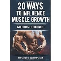 20 ways to influence muscle growth: (no drugs required)